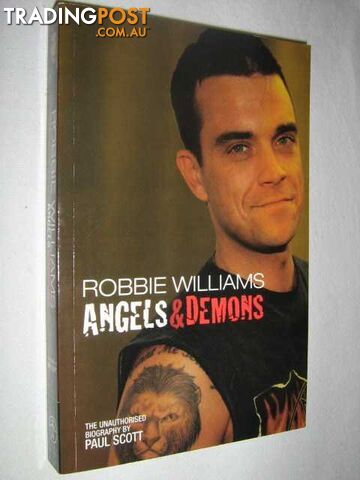 Robbie Williams : Angels & Demons The Unauthorized Biography - Scott Paul -...