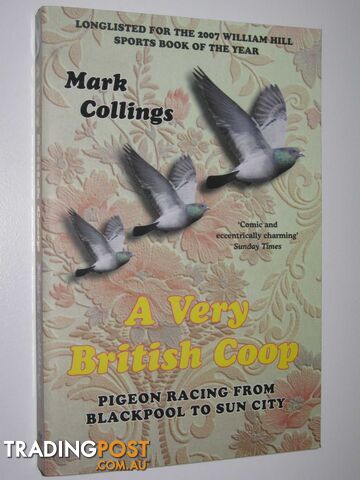 A Very British Coop : Pigeon Racing from Blackpool to Sun City  - Collings Mark - 2008