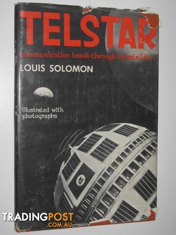 Telstar : Communication Break-through by Satellite  - Solomon Louis - 1963