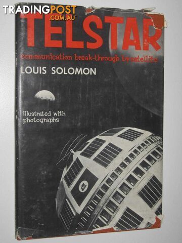 Telstar : Communication Break-through by Satellite  - Solomon Louis - 1963