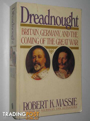 Dreadnought : Britain, Germany, And The Coming Of The Great War  - Massie Robert K - 1992