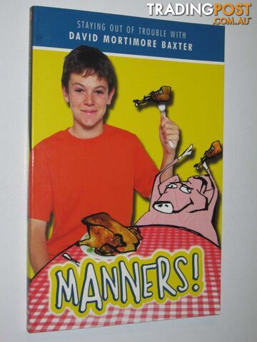 Manners! : Staying Out of Trouble with David Mortimore Baxter - Tayleur Karen -...