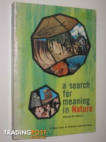 A Search For Meaning In Nature : A New Look At Creation & Evolution  - Ritland Richard - 1970