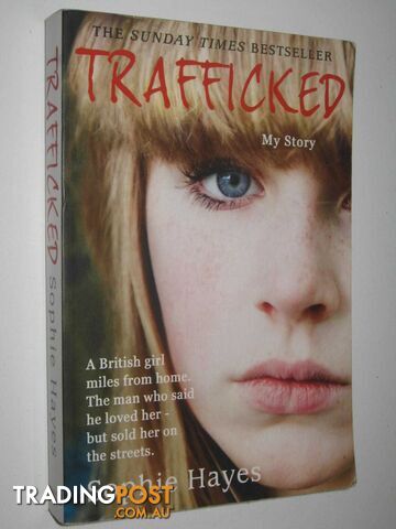 Trafficked : The Terrifying True Story of a British Girl Forced into the Sex Trade  - Hayes Sophie - 2012