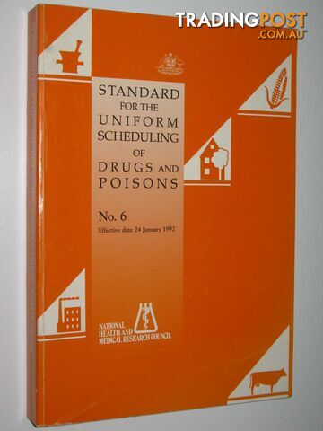 Standard for the Uniform Scheduling of Drugs and Poisons. No. 6 : Effective Date: 24 January, 1992  - National Health and Medical Research Council - 1992