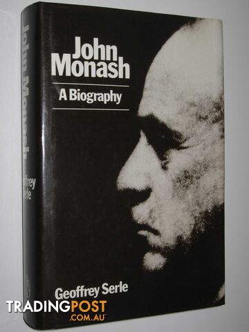 John Monash: A Biography  - Serle Geoffrey - 1990