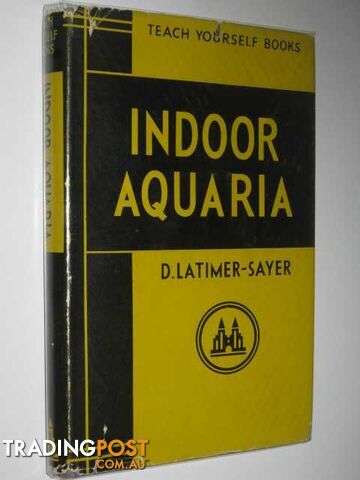 Indoor Aquaria - Teach Yourself Books  - Latimer-Sayer Derrick - 1954