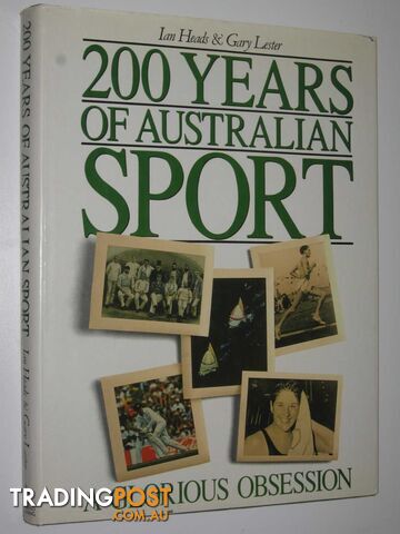 200 Years of Australian Sport : A Glorious Obsession  - Heads Ian & Lester, Gary - 1988