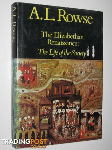 The Elizabethan Renaissance : The Life of the Society  - Rowse A. L. - 1971