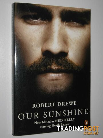 Our Sunshine : Filmed as Ned Kelly - Drewe Robert - 2003