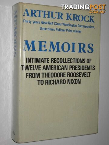 Memoirs : intimate recollections of twelve American presidents from Theodore Roosevelt to Richard Nixon  - Krock Arthur - 1968