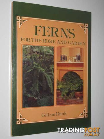 Ferns for the Home and Garden  - Dunk Gillean - 1984
