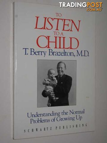 To Listen To A Child : Understanding The Normal Problems Of Growing Up -...
