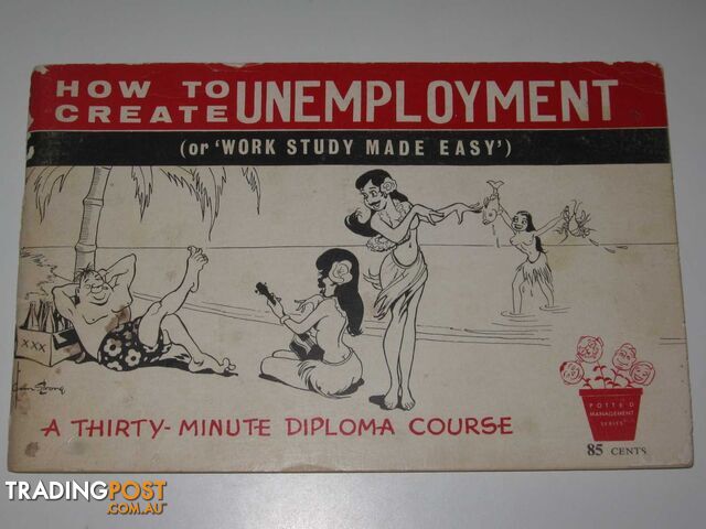 How to Create Unemployment (or 'Work Study Made Easy') : A Thirty-Minute Diploma...