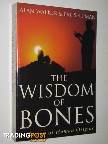 The Wisdom Of Bones : In Search Of Human Origins - Walker Alan & Shipman, Pat -...