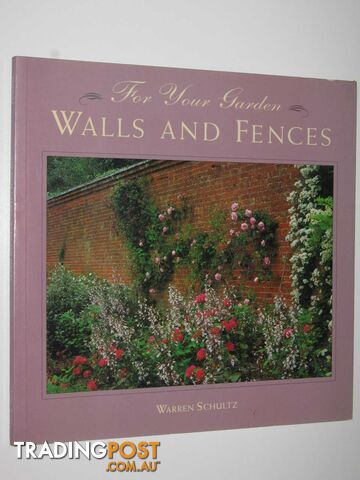 For Your Garden: Walls and Fences  - Schultz Warren - 1994