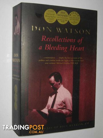 Recollections Of A Bleeding Heart : A Portrait Of Paul Keating PM  - Watson Don - 2003