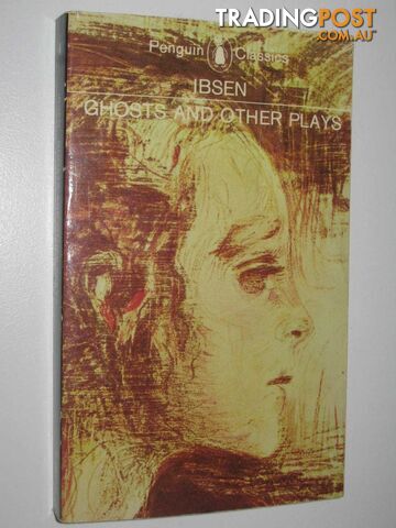Ghosts And Other Plays  - Ibsen Henrik - 1984