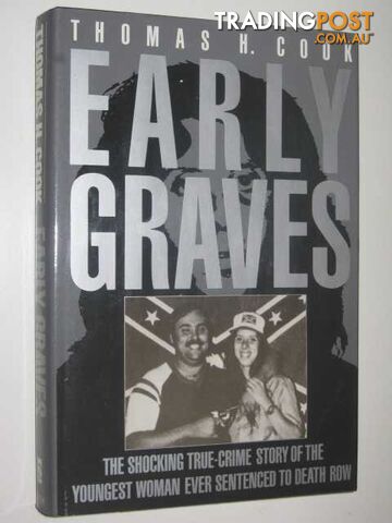 Early Graves : The Shocking True-Crime Story of the Youngest Woman Ever Sentenced to Death Row  - Cook Thomas H. - 1990