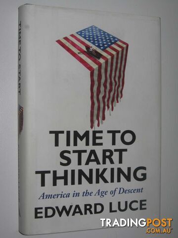 Time to Start Thinking : America in the Age of Descent  - Luce Edward - 2012