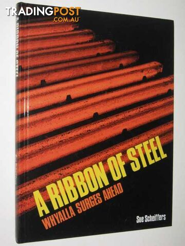 A Ribbon of Steel : Whyalla Surges Ahead  - Scheiffers Sue - 1992