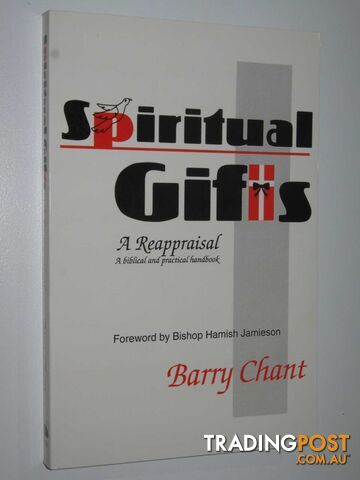 Spiritual Gifts: A Reappraisal : A Bibilical and Practical Handbook  - Chant Barry - 1996