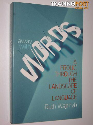 Away With Words : A Frolic Through the Landscape of Language  - Wajnryb Ruth - 2005