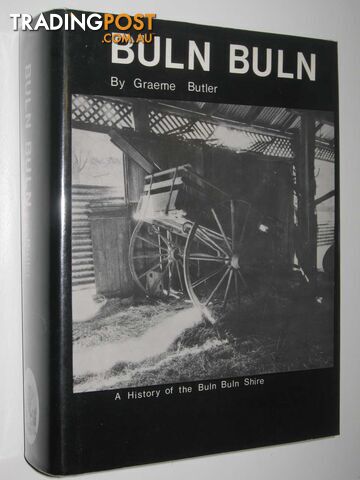 Buln Buln : A History of the Buln Buln Shire  - Butler Graeme - 1979