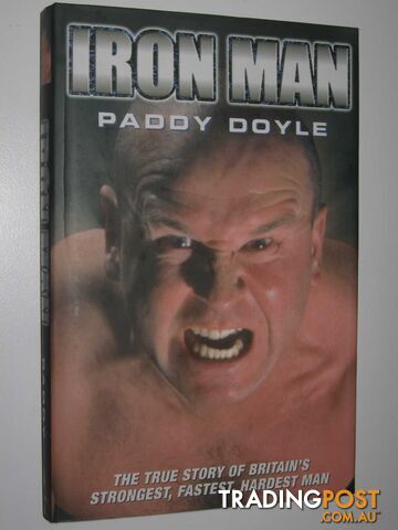 Iron Man : The True Story of Britain's Strongest, Fastest, Hardest Man  - Doyle Paddy - 2002