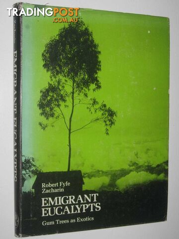 Emigrant Eucalypts : Gum Trees as Exotics  - Zacharin Robert Fyfe - 1978