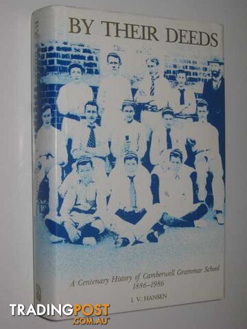 By Their Deeds : A Centenary History of Camberwell Grammar School 1886-1986  - Hansen L. V. - 1986