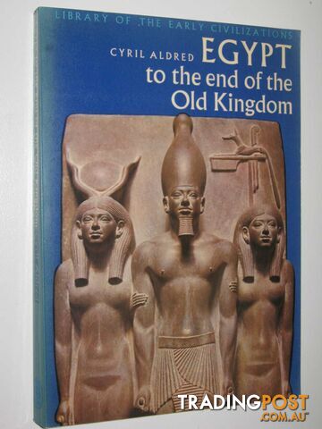 Egypt to the End of the Old Kingdom - Library of the Early Civilizations Series...