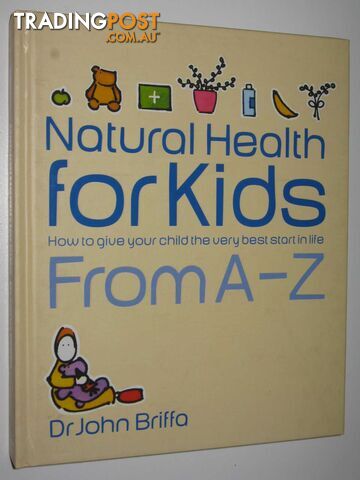 Natural Health for Kids : How to Give Your Children the Very Best Start in Life  - Briffa John - 2004