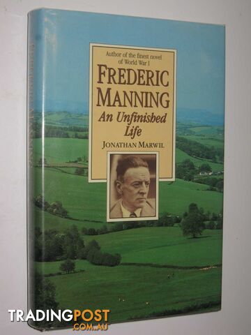 Frederic Manning: An Unfinished Life  - Marwil Jonathan - 1988