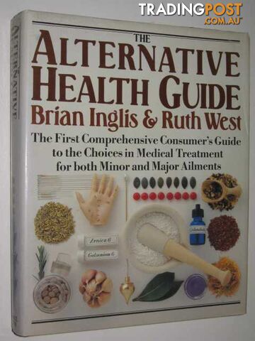 The Alternative Health Guide - Inglis Brian & West, Ruth - 1983