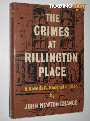 The Crimes at Rillington Place : A Novelist's Reconstruction - Chance John...