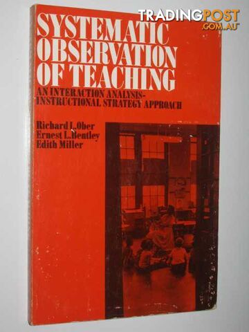 Systematic Observation Of Teaching : An Interaction Analysis Instructional Strategy Approach  - Ober Richard & Bentley, Ernest & Miller, Edith - 1971