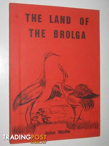 The Land of the Brolga  - Wolfe John - 1992