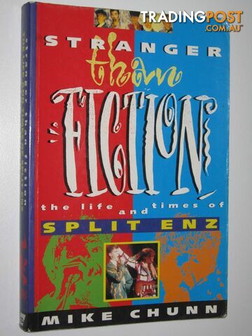 Stranger Than Fiction: The Life and Times of Split Enz  - Chunn Mike - 1992