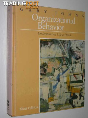 Organizational Behaviour : Understanding Life at Work  - Johns Gary - 1992