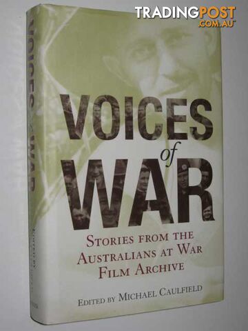 Voices of War : Stories from the Australians at War Film Archive  - Caulfield Michael - 2006