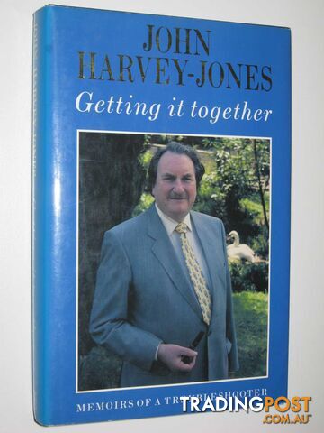 Getting It Together : Memoirs of a Troubleshooter - Harvey-Jones John - 1991