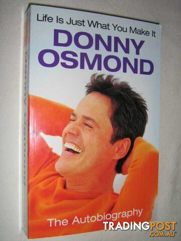 Life Is Just What You Make It : The Autobiography - Osmond Donny - 2005