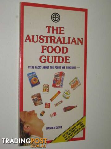 The Australian Food Guide : Vital Facts About The Foods We Consume  - Davis Damien - 1989