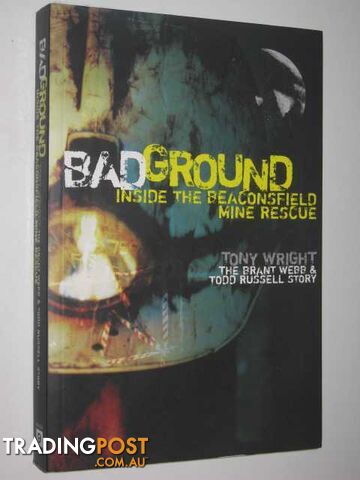 Bad Ground : Inside the Beaconsfield Mine Rescue - Wright Tony - 2006