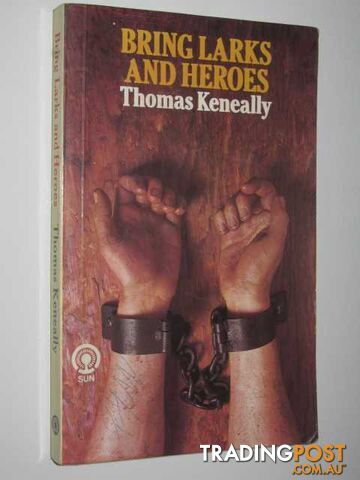 Bring Larks and Heroes - Keneally Thomas - 1984