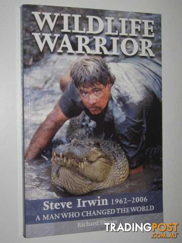Wildlife Warrior: Steve Irwin 1962-2006 : A Man Who Changed the World  - Shears Richard - 2006
