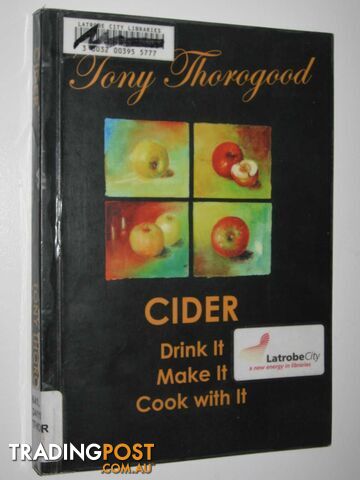 Cider: Drink It, Make It, Cook With It  - Thorogood Tony - 2009