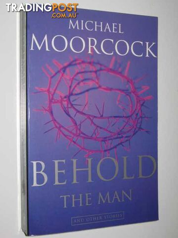 Behold the Man and Other Stories - Moorcock Michael - 1994