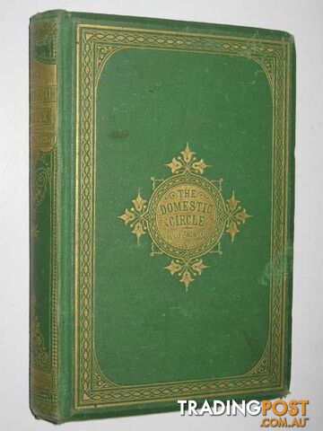 The Domestic Circle : or, the Relations, Responsibilities, and Duties of Home Life  - Thomson Rev. John - No date